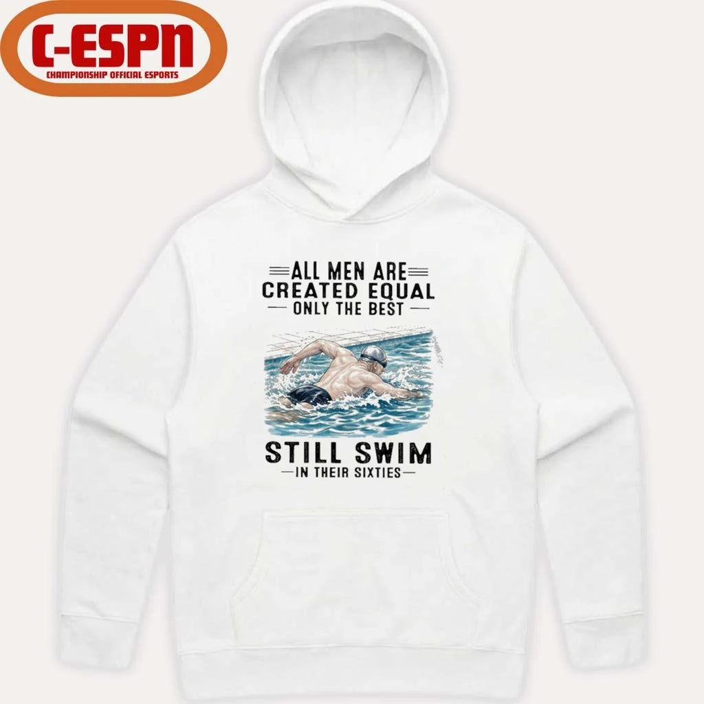Official All Men Are Created Equal Only The Best Still Swim In Their Sixties Shirt