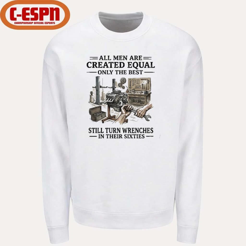 Official All Men Are Created Equal Only The Best Still Turn Wrenches In Their 60s T-Shirt