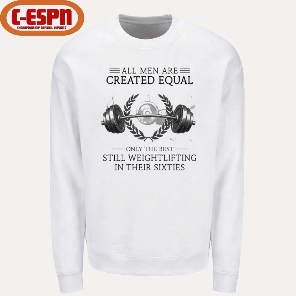 Official All Men Are Created Equal, Only The Best Still Weightlifting In Their Sixties T-Shirt