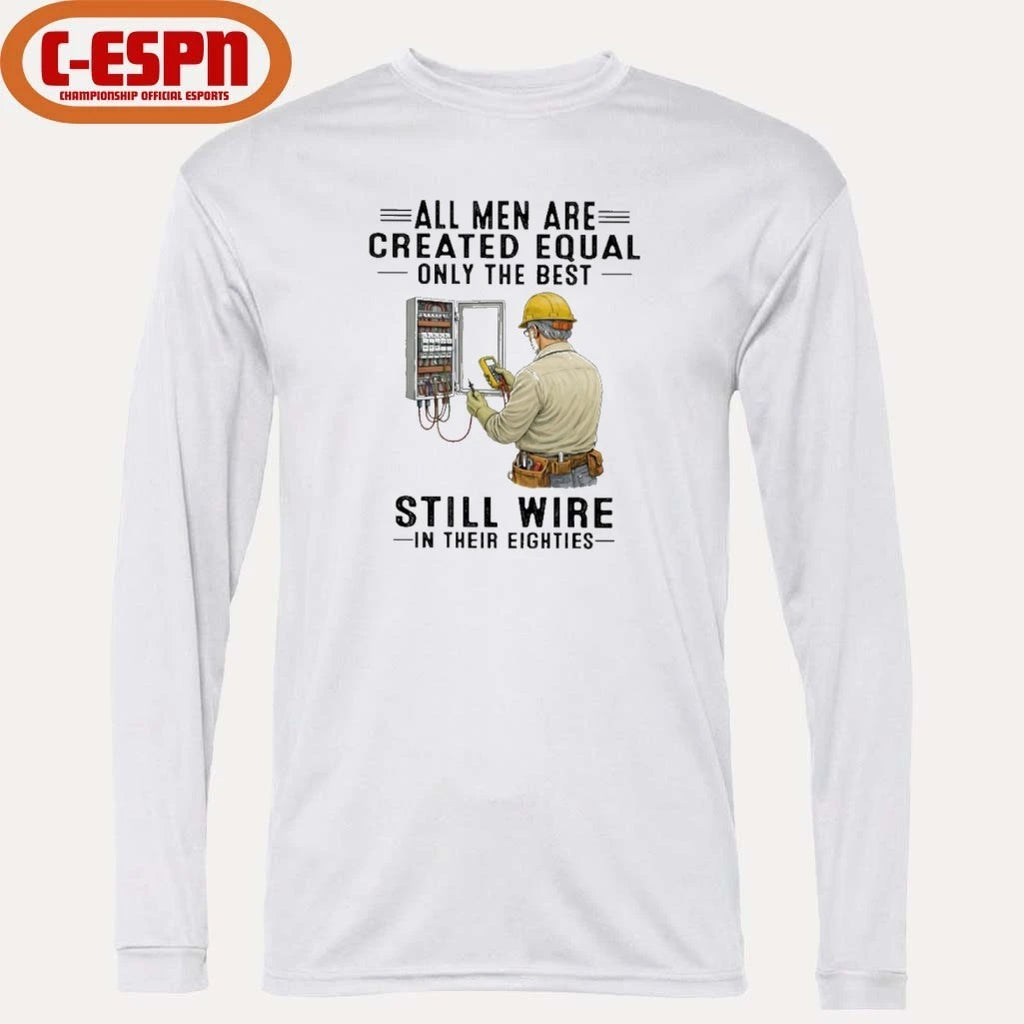 Official All Men Are Created Equal Only The Best Still Wire In Their Eighties Shirt