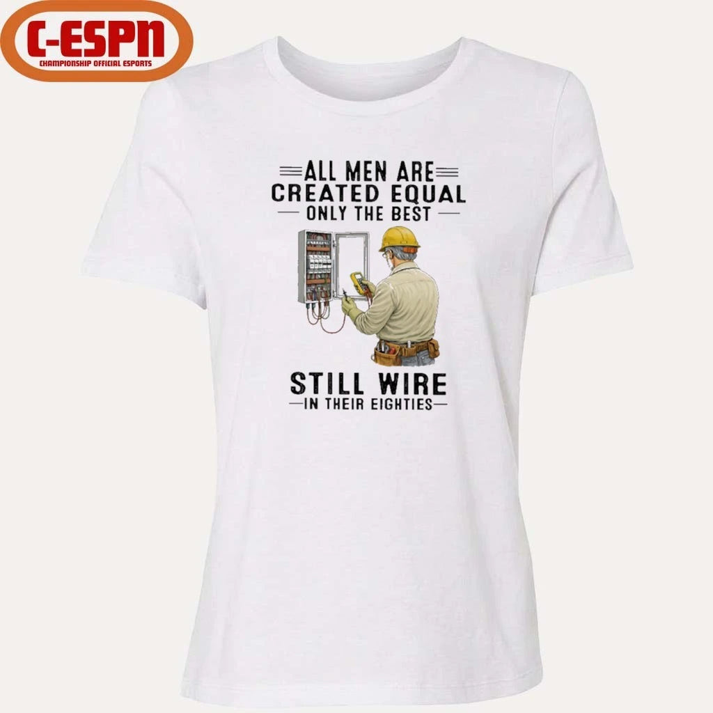 Official All Men Are Created Equal Only The Best Still Wire In Their Eighties Shirt