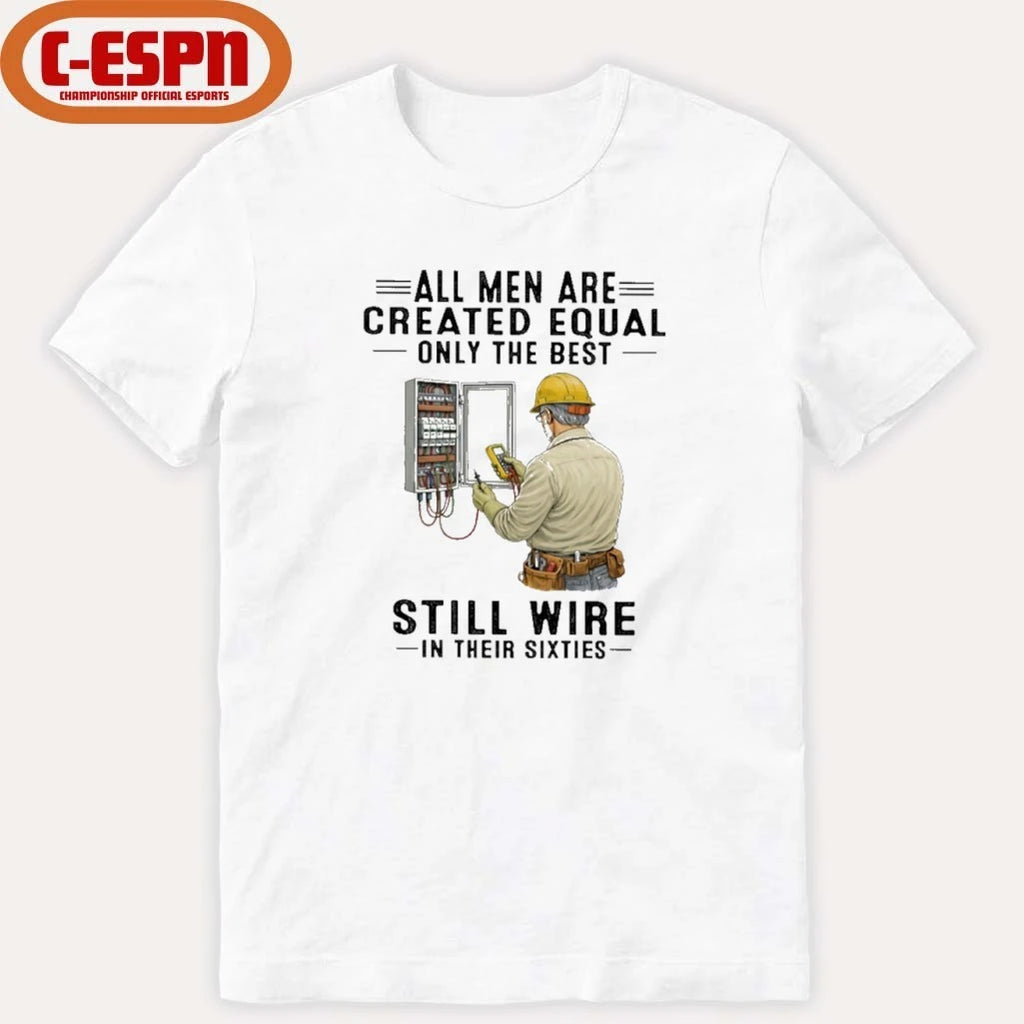 Official All Men Are Created Equal Only The Best Still Wire In Their Sixties Shirt