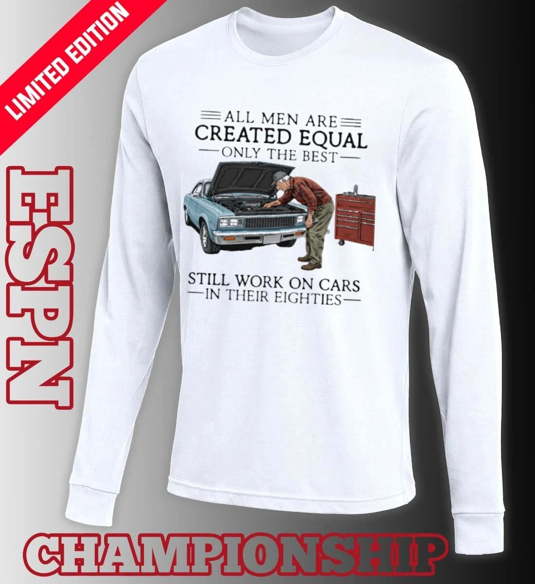 Official All Men Are Created Equal Only the Best Still Work on Cars in Their Eighties Shirt