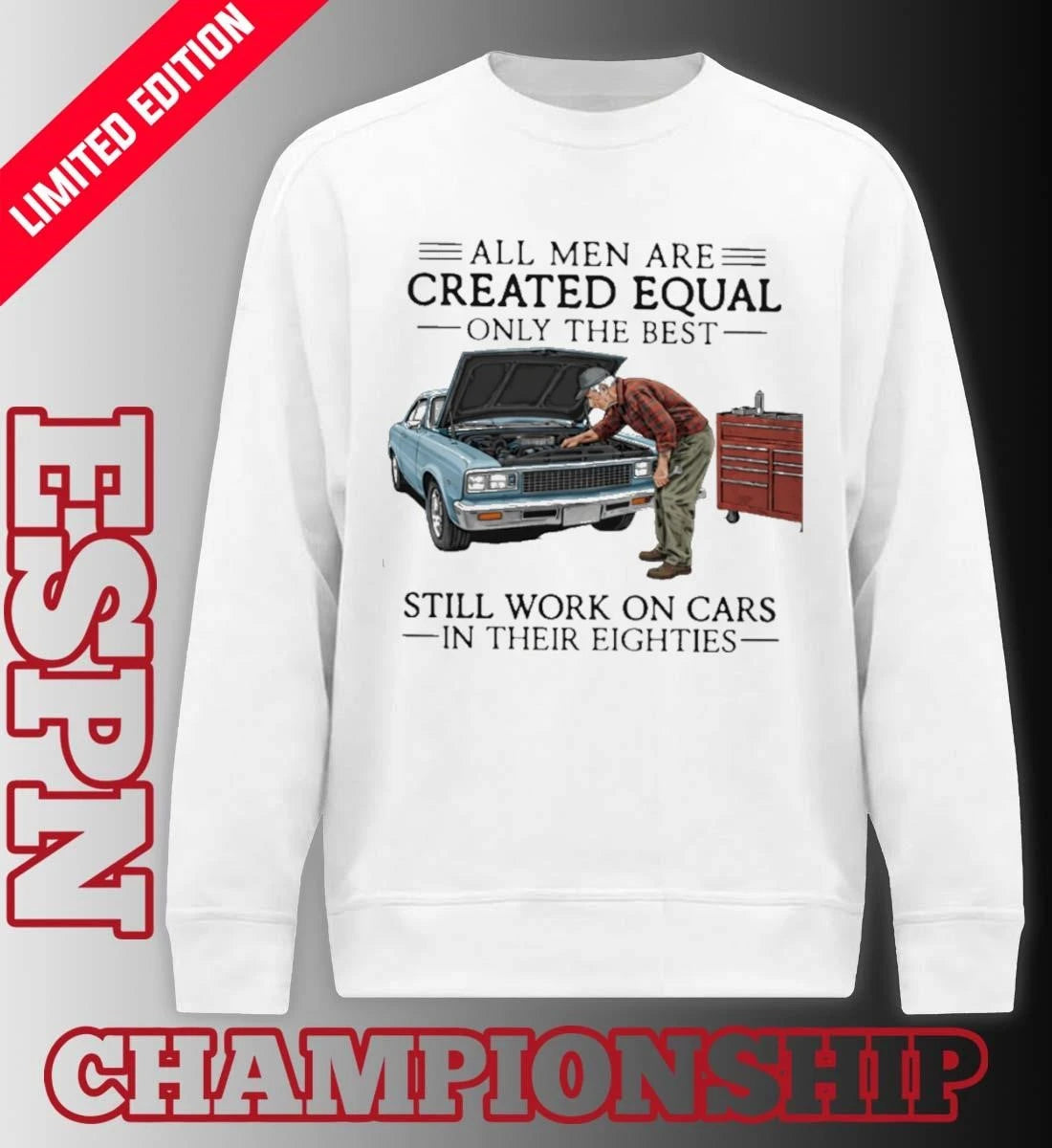 Official All Men Are Created Equal Only the Best Still Work on Cars in Their Eighties Shirt