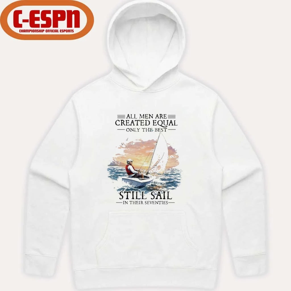 Official All Men Are Created Equal The Best Still Sail In Their Seventies Shirt