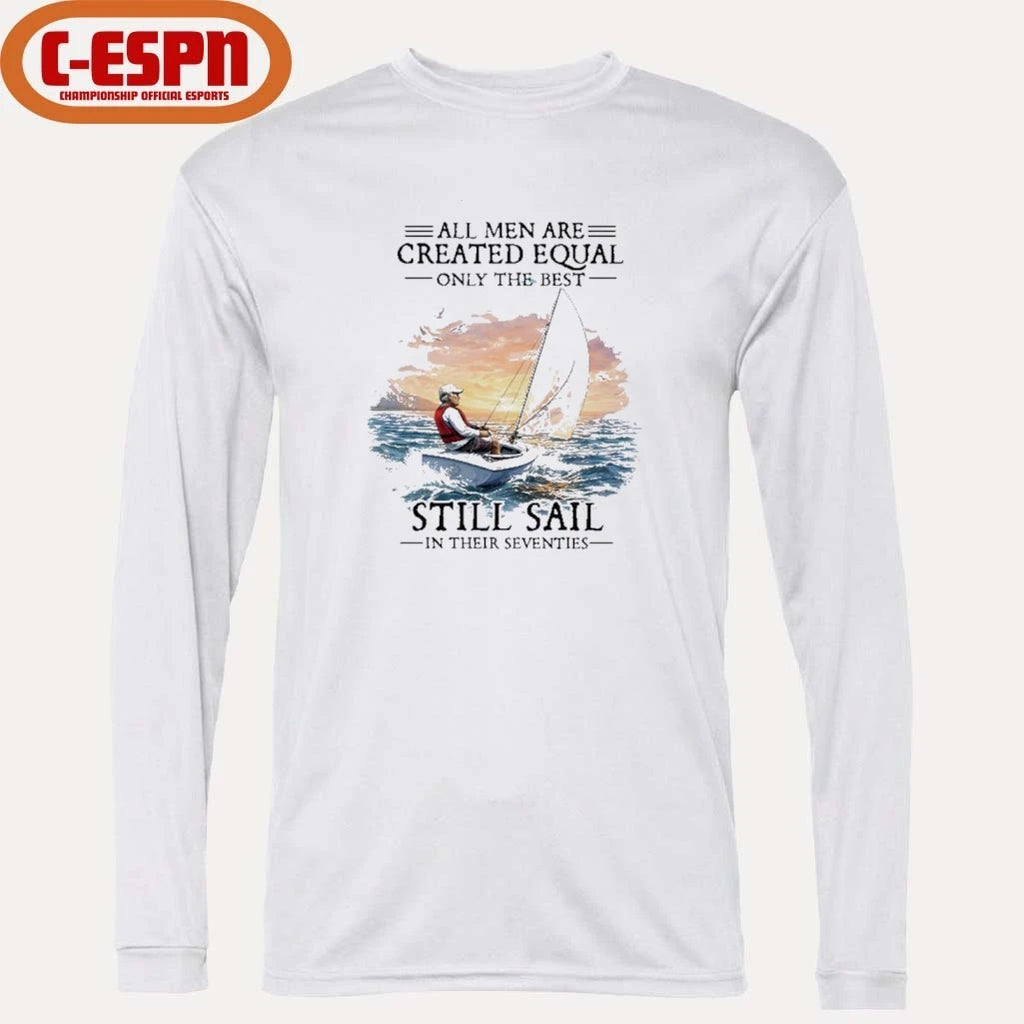 Official All Men Are Created Equal The Best Still Sail In Their Seventies Shirt