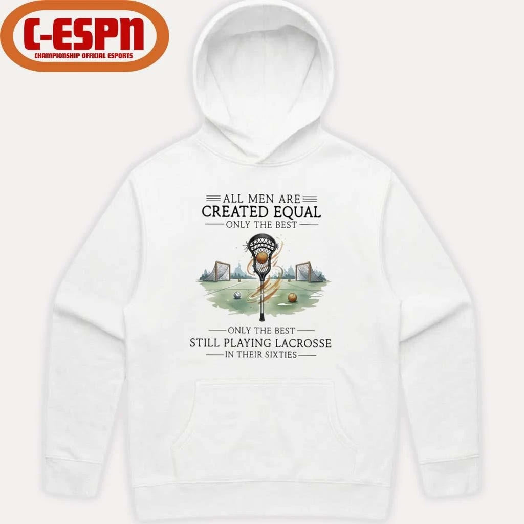 Official All Men Are Equal Only The Best Still Playing Lacrosse In Their Sixties Shirt