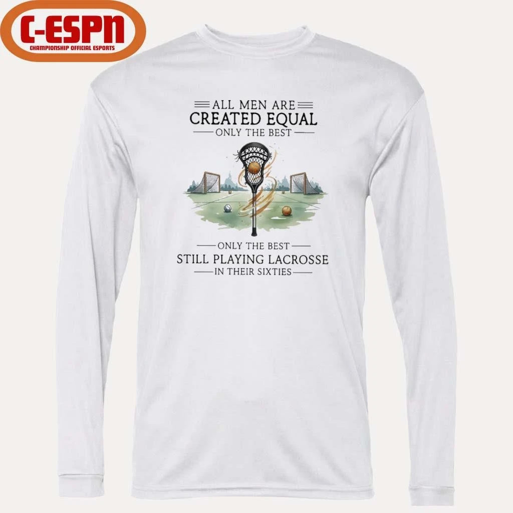 Official All Men Are Equal Only The Best Still Playing Lacrosse In Their Sixties Shirt