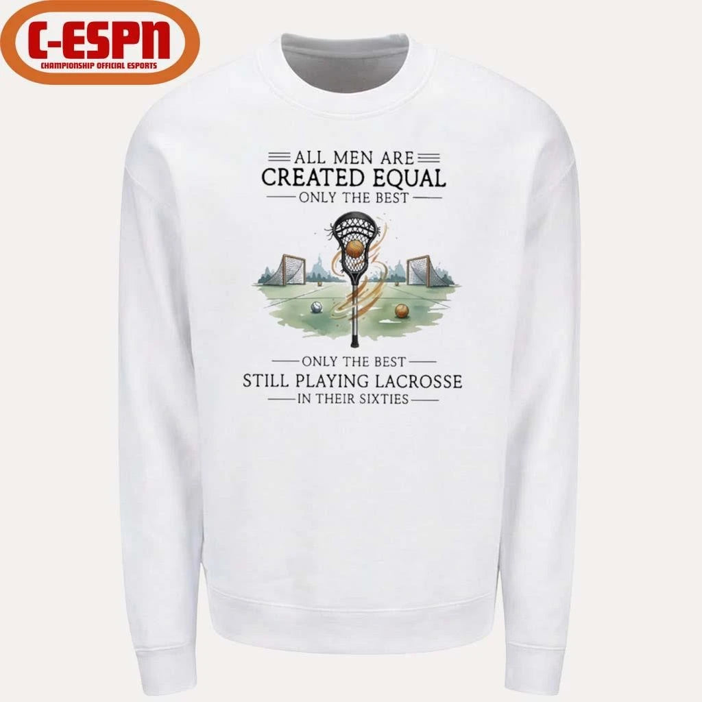 Official All Men Are Equal Only The Best Still Playing Lacrosse In Their Sixties Shirt
