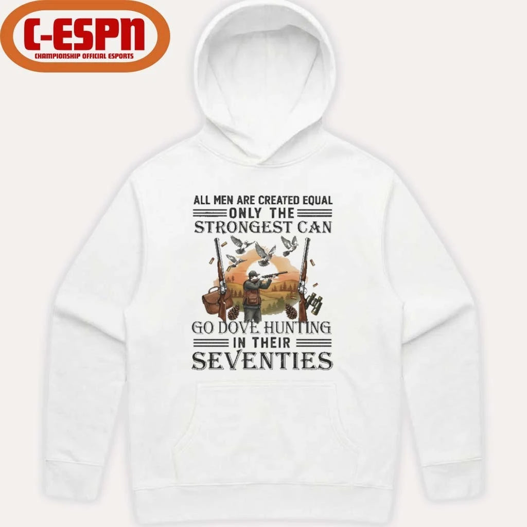 Official All Men Are Equal Only The Strongest Can Go Dove Hunting In Their Seventies Shirt