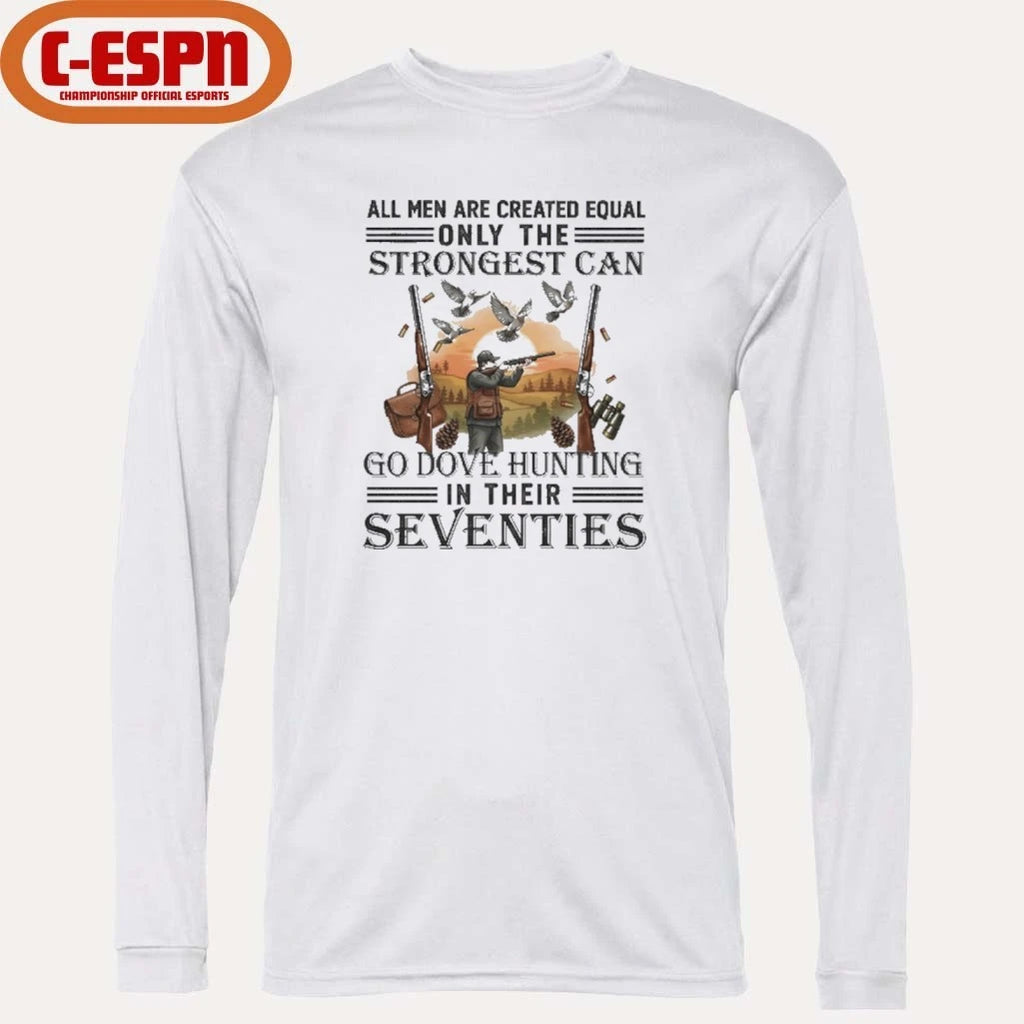 Official All Men Are Equal Only The Strongest Can Go Dove Hunting In Their Seventies Shirt