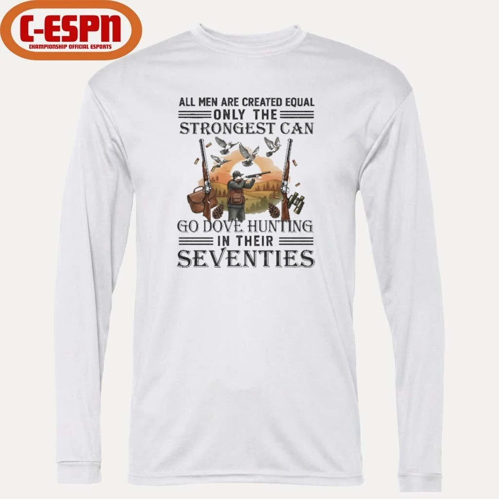 Official All Men Are Equal Only The Strongest Can Go Dove Hunting In Their Seventies Shirt