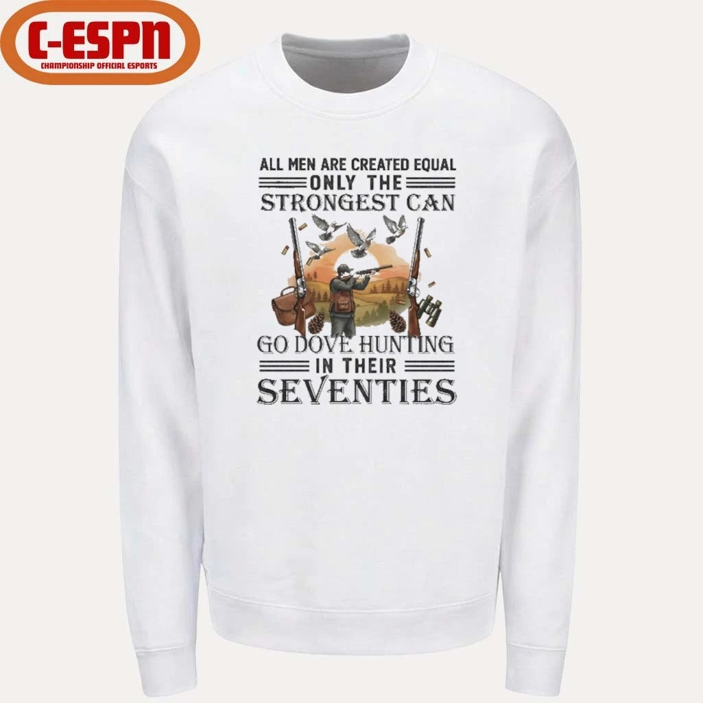Official All Men Are Equal Only The Strongest Can Go Dove Hunting In Their Seventies Shirt