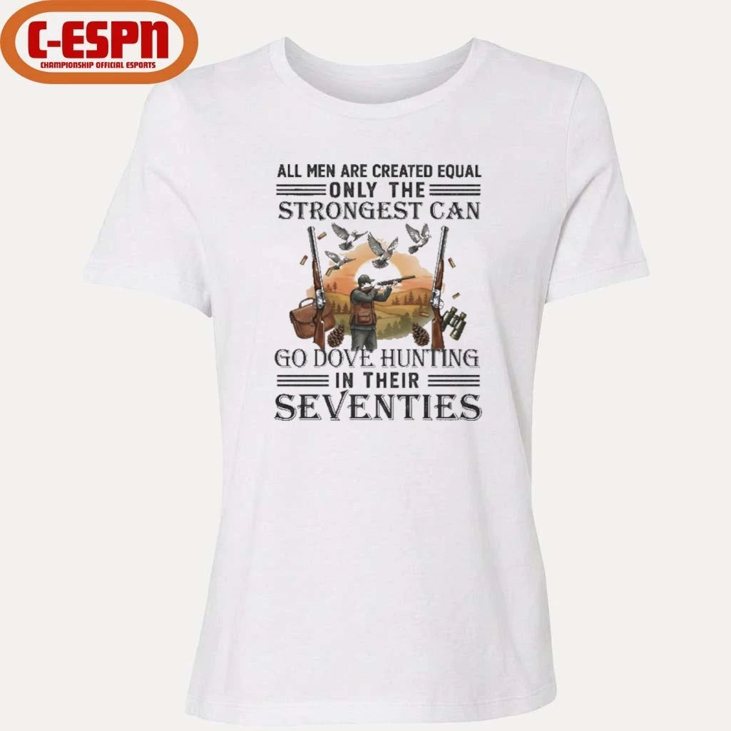 Official All Men Are Equal Only The Strongest Can Go Dove Hunting In Their Seventies Shirt