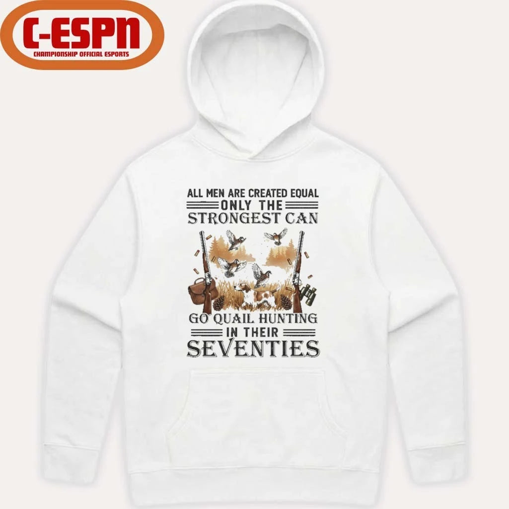 Official All Men Are Equal Only The Strongest Can Go Quail Hunting In Their Seventies Shirt