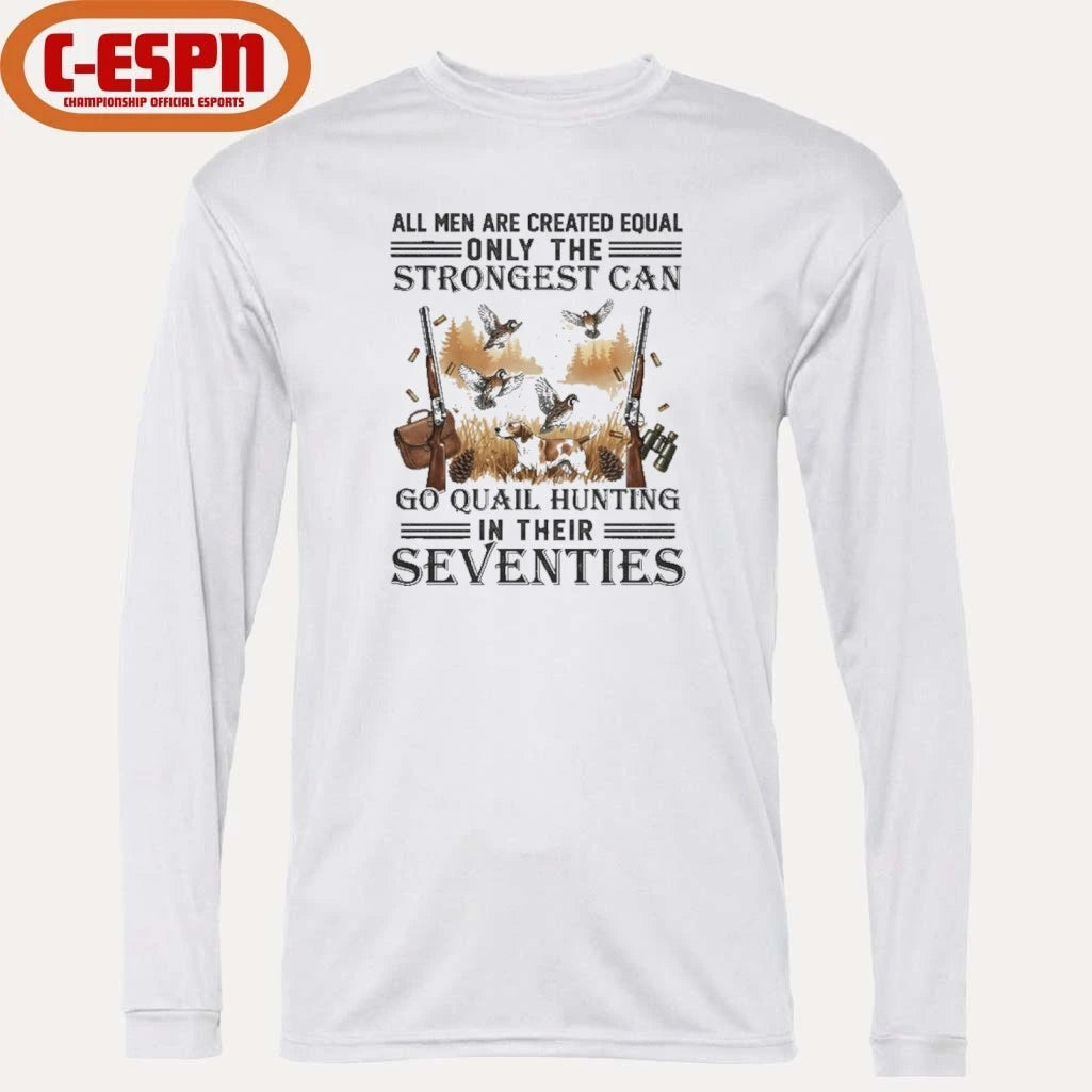 Official All Men Are Equal Only The Strongest Can Go Quail Hunting In Their Seventies Shirt