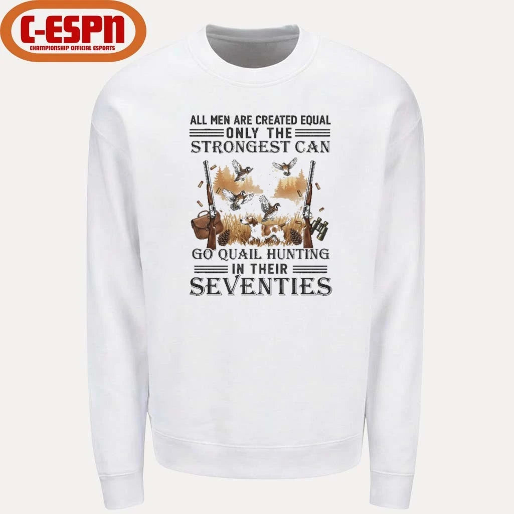 Official All Men Are Equal Only The Strongest Can Go Quail Hunting In Their Seventies Shirt