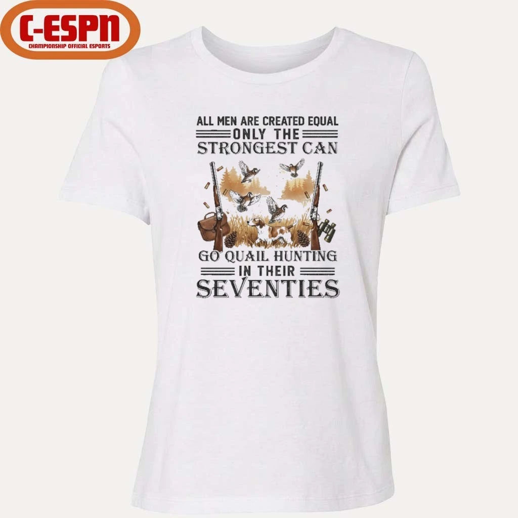 Official All Men Are Equal Only The Strongest Can Go Quail Hunting In Their Seventies Shirt