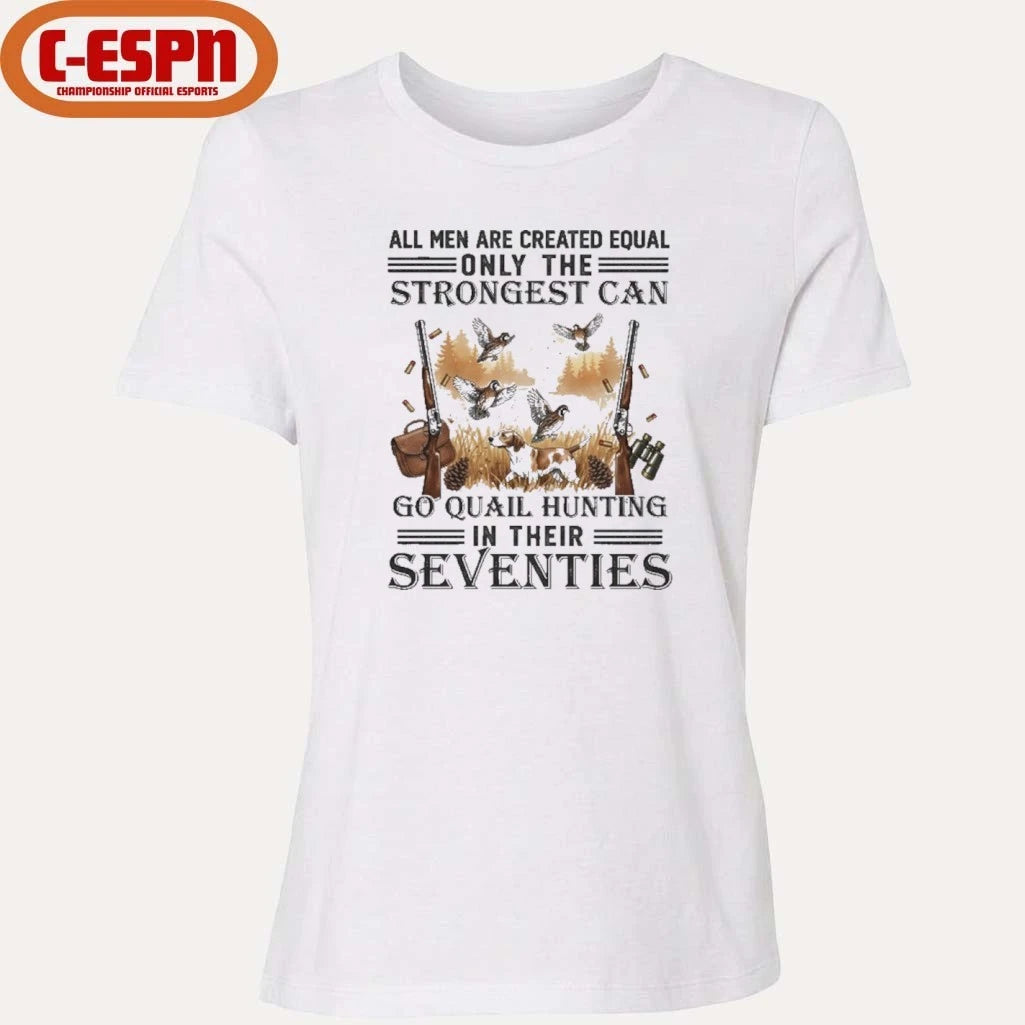 Official All Men Are Equal Only The Strongest Can Go Quail Hunting In Their Seventies Shirt