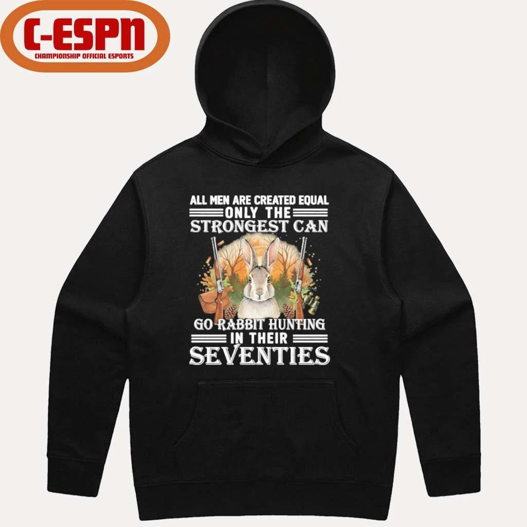 Official All Men Are Equal Only The Strongest Can Go Rabbit Hunting In Their Seventies Shirt