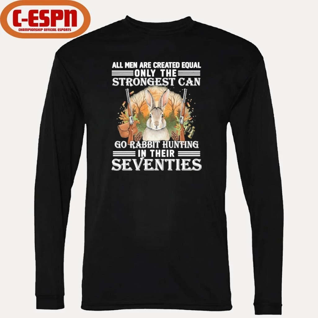 Official All Men Are Equal Only The Strongest Can Go Rabbit Hunting In Their Seventies Shirt