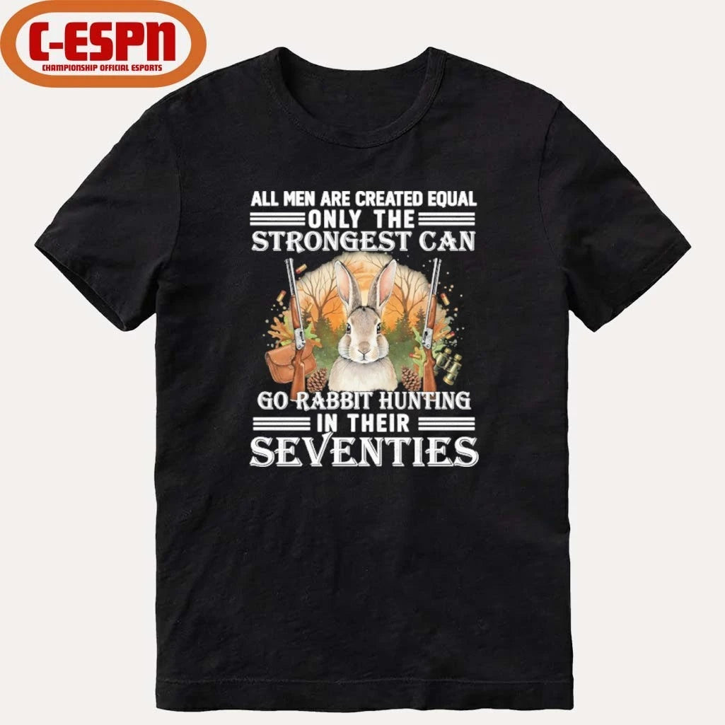 Official All Men Are Equal Only The Strongest Can Go Rabbit Hunting In Their Seventies Shirt