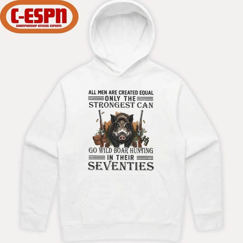 Official All Men Are Equal Only The Strongest Can Go Wild Boar Hunting In Their Seventies Shirt
