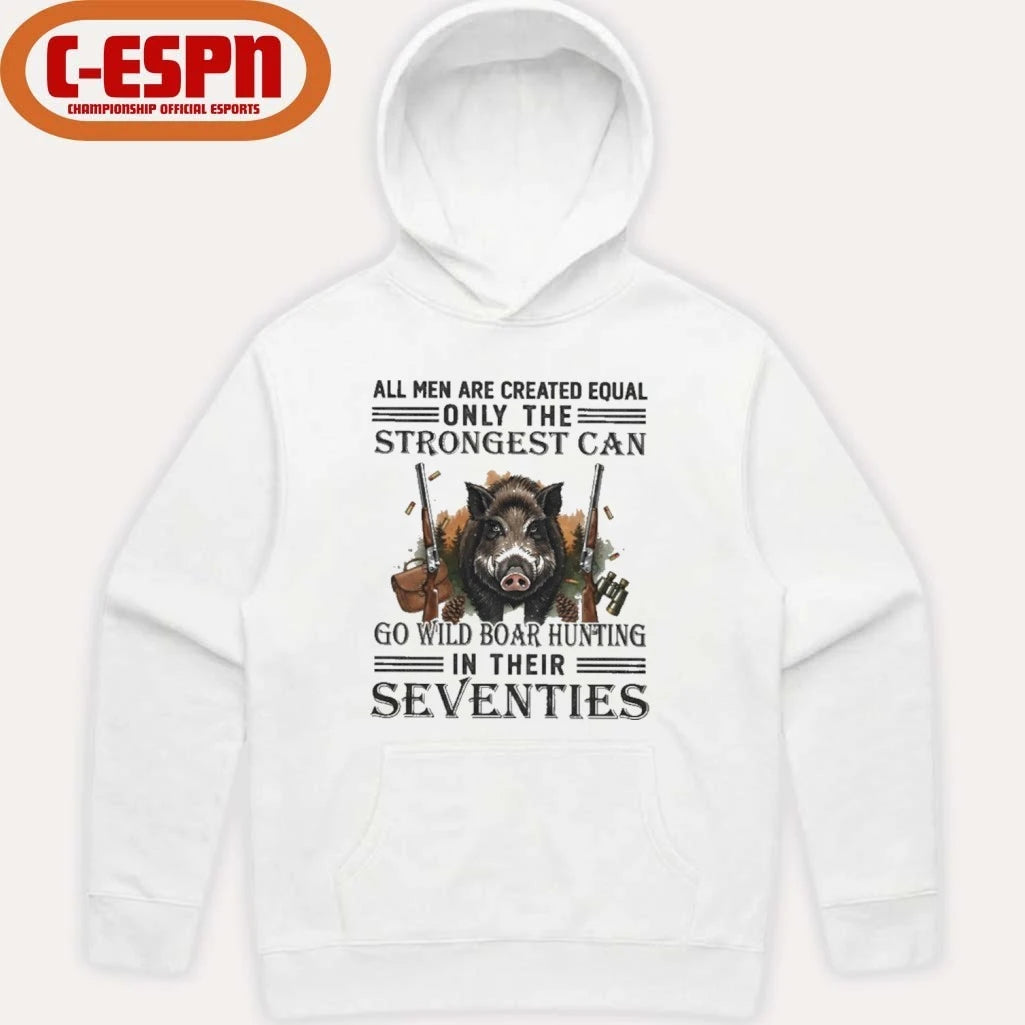 Official All Men Are Equal Only The Strongest Can Go Wild Boar Hunting In Their Seventies Shirt