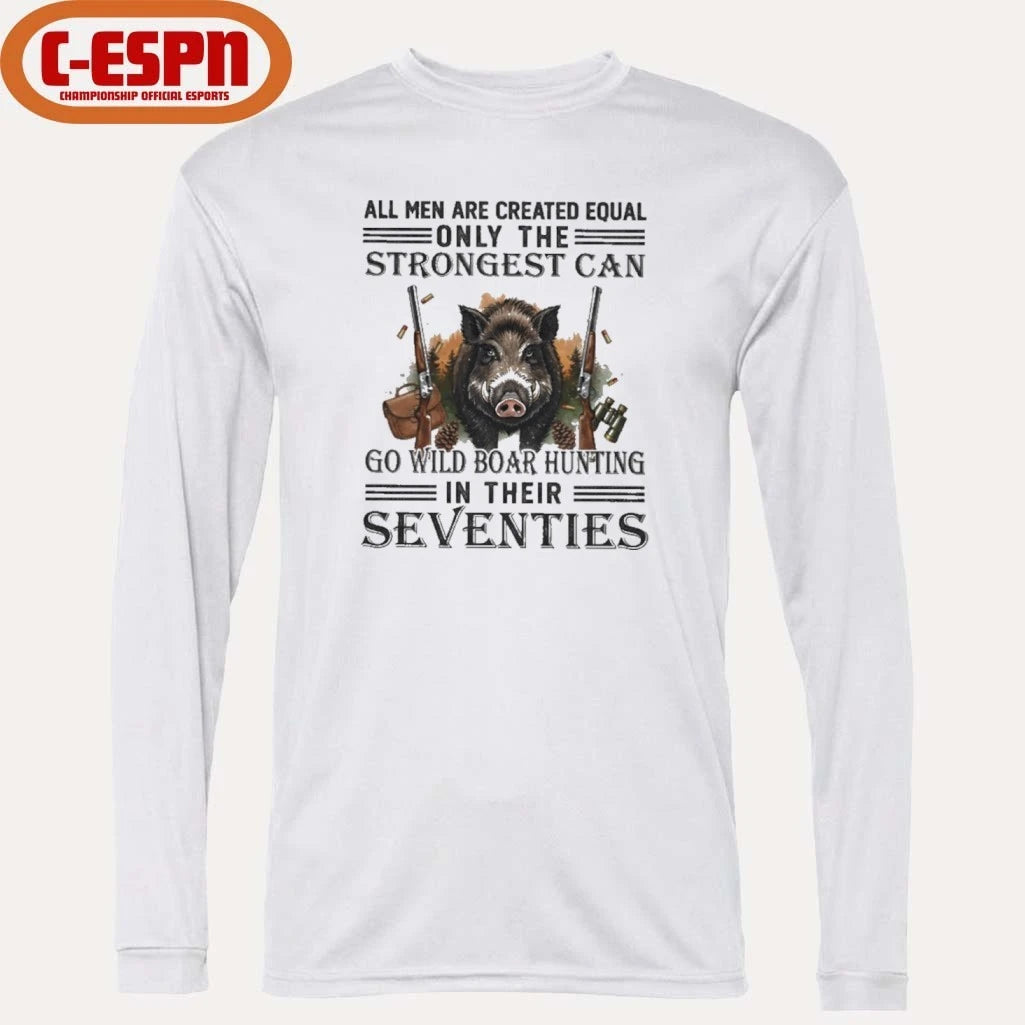Official All Men Are Equal Only The Strongest Can Go Wild Boar Hunting In Their Seventies Shirt