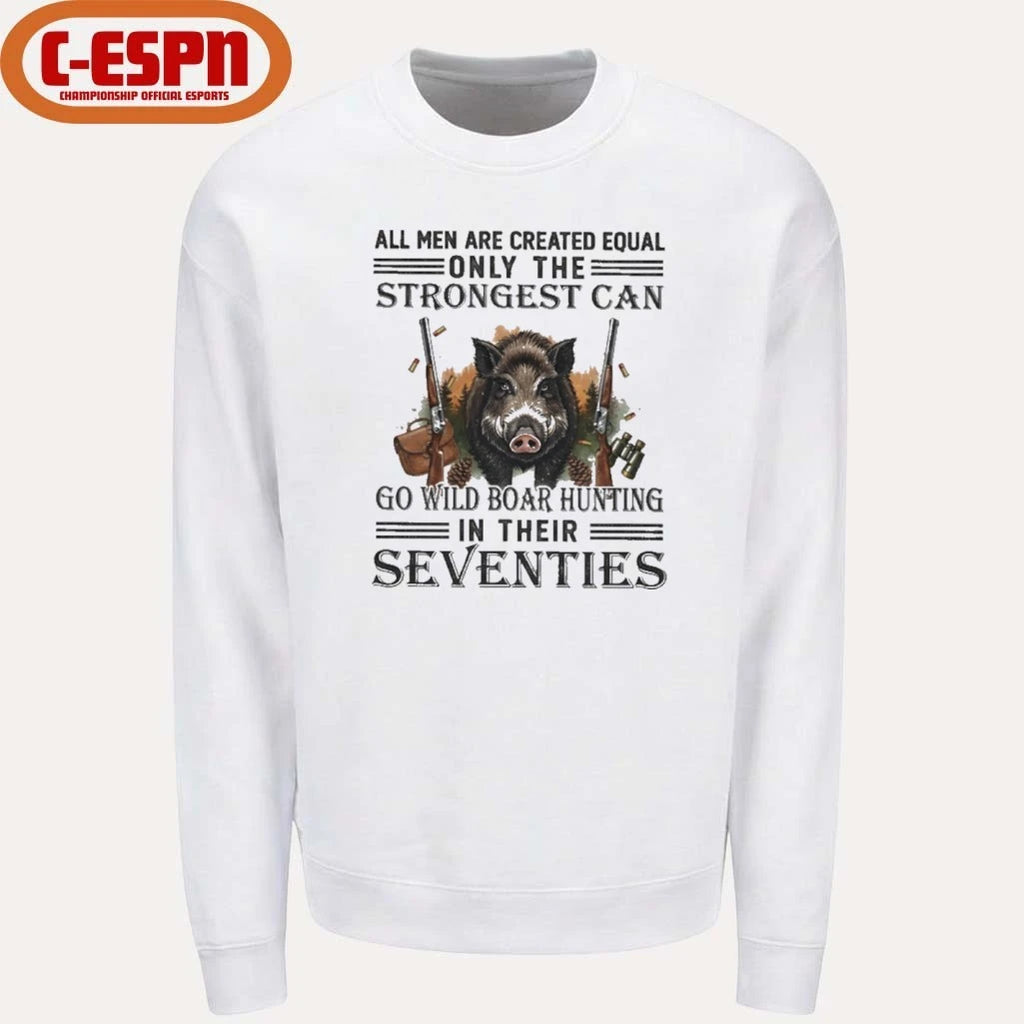 Official All Men Are Equal Only The Strongest Can Go Wild Boar Hunting In Their Seventies Shirt
