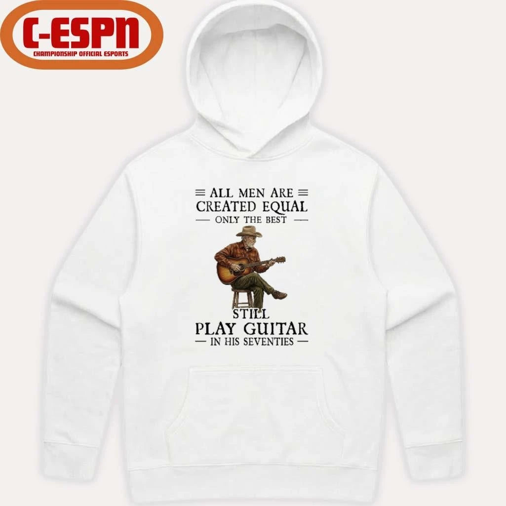 Official All Men Guitar All Men Are Created Equal Only The Best Still Play Guitar In Their Seventies 2026 Shirt