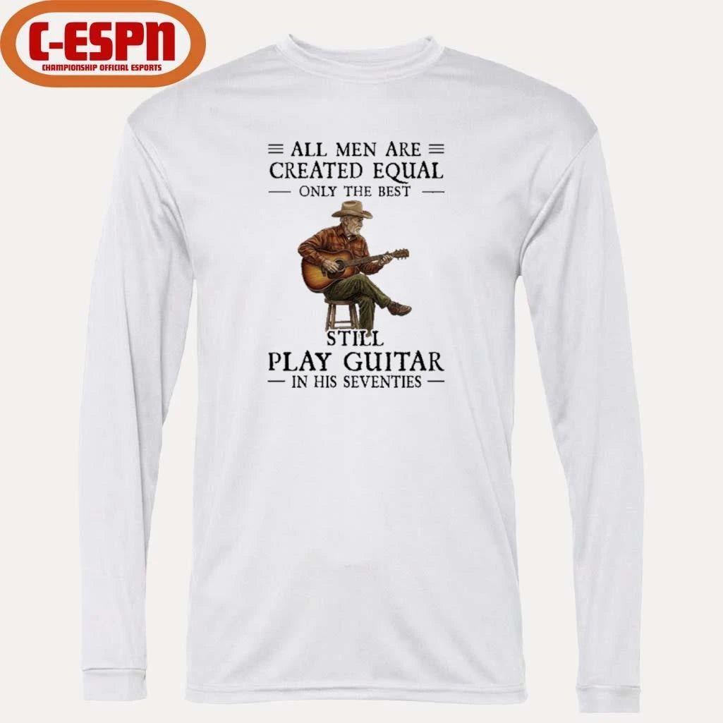 Official All Men Guitar All Men Are Created Equal Only The Best Still Play Guitar In Their Seventies 2026 Shirt
