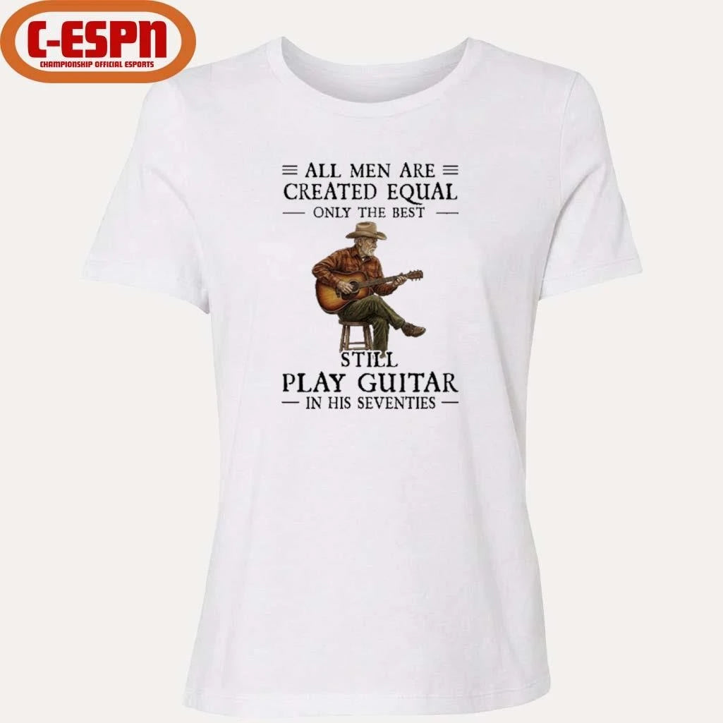 Official All Men Guitar All Men Are Created Equal Only The Best Still Play Guitar In Their Seventies 2026 Shirt