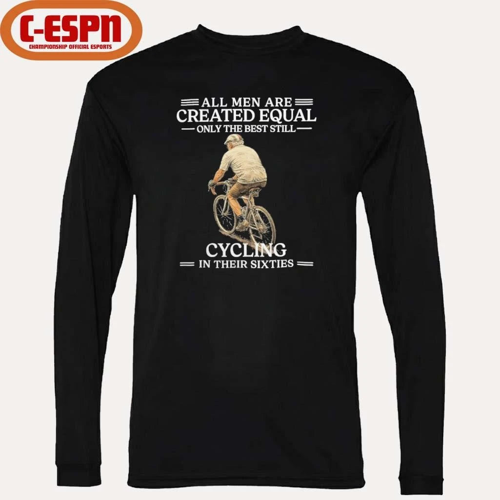 Official All Men are Created Equal Only The Best Still Cycling In Their Sixties Shirt