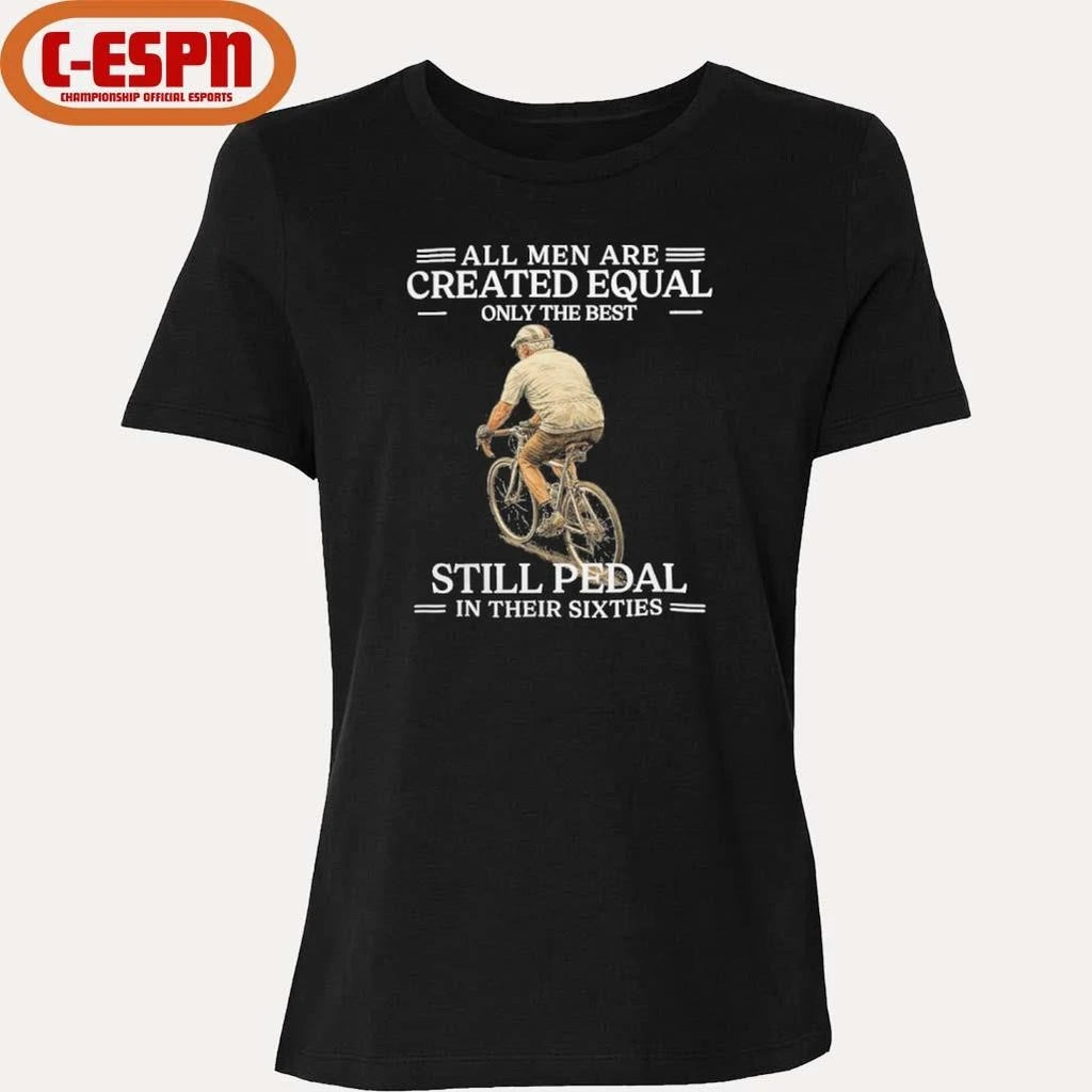 Official All Men are Created Equal Only The Best Still Pedal In Their Sixties Shirt