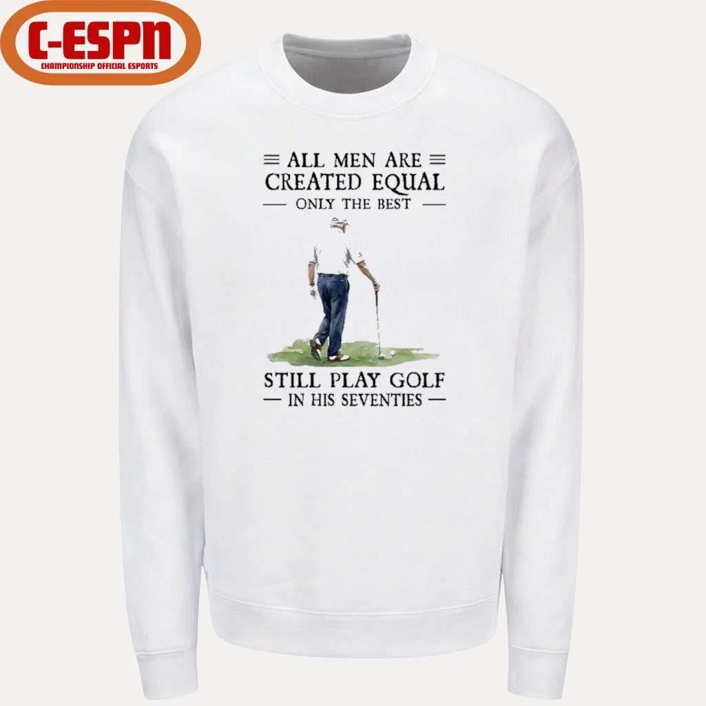Official All Mengolf All Men Are Created Equal Only The Best Still Play Golf In Their Seventies 2026 Shirt