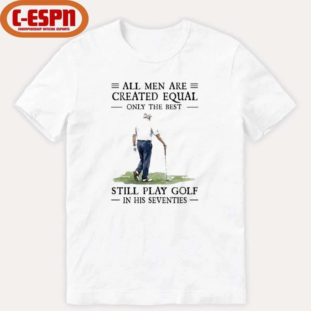 Official All Mengolf All Men Are Created Equal Only The Best Still Play Golf In Their Seventies 2026 Shirt