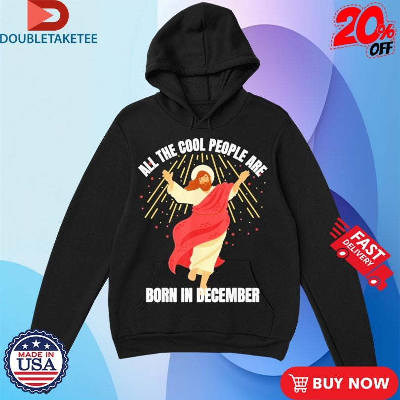 Official All The Cool People Are Born In December Christian Jesus Christmas Shirts