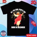 Official All The Cool People Are Born In December Christian Jesus Christmas Shirts