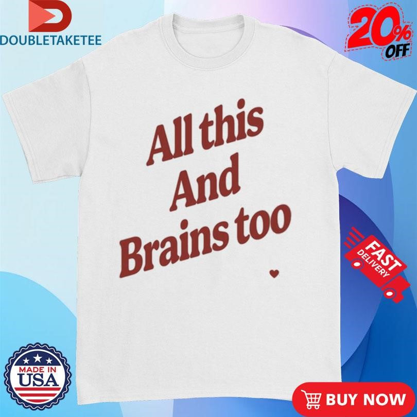 Official All This And Brains Too T-Shirts