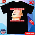 Official All This Radio But Still No Head Man Shirts