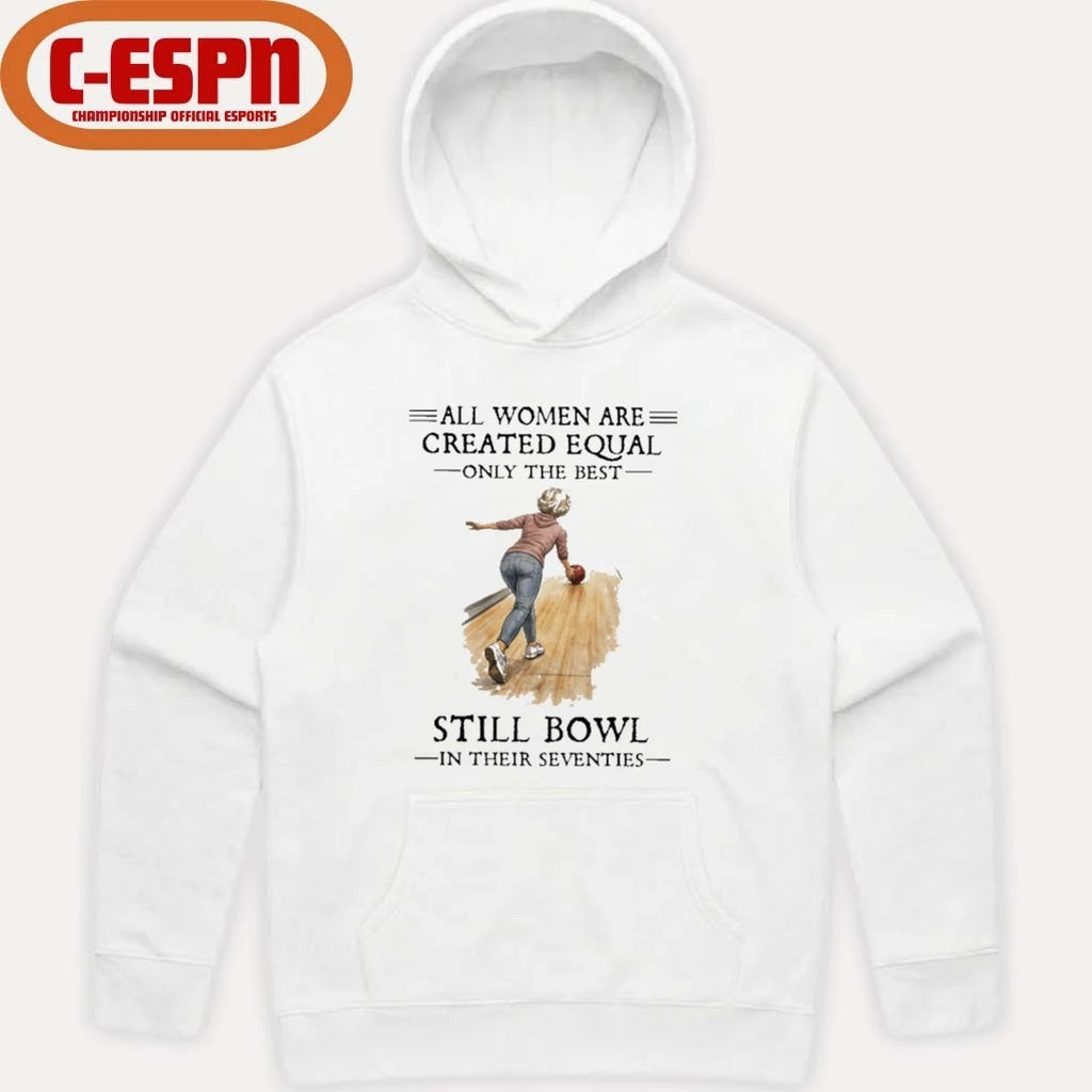 Official All Women Are Created Equal Only The Best Still Bowl In Their Seventies Shirt