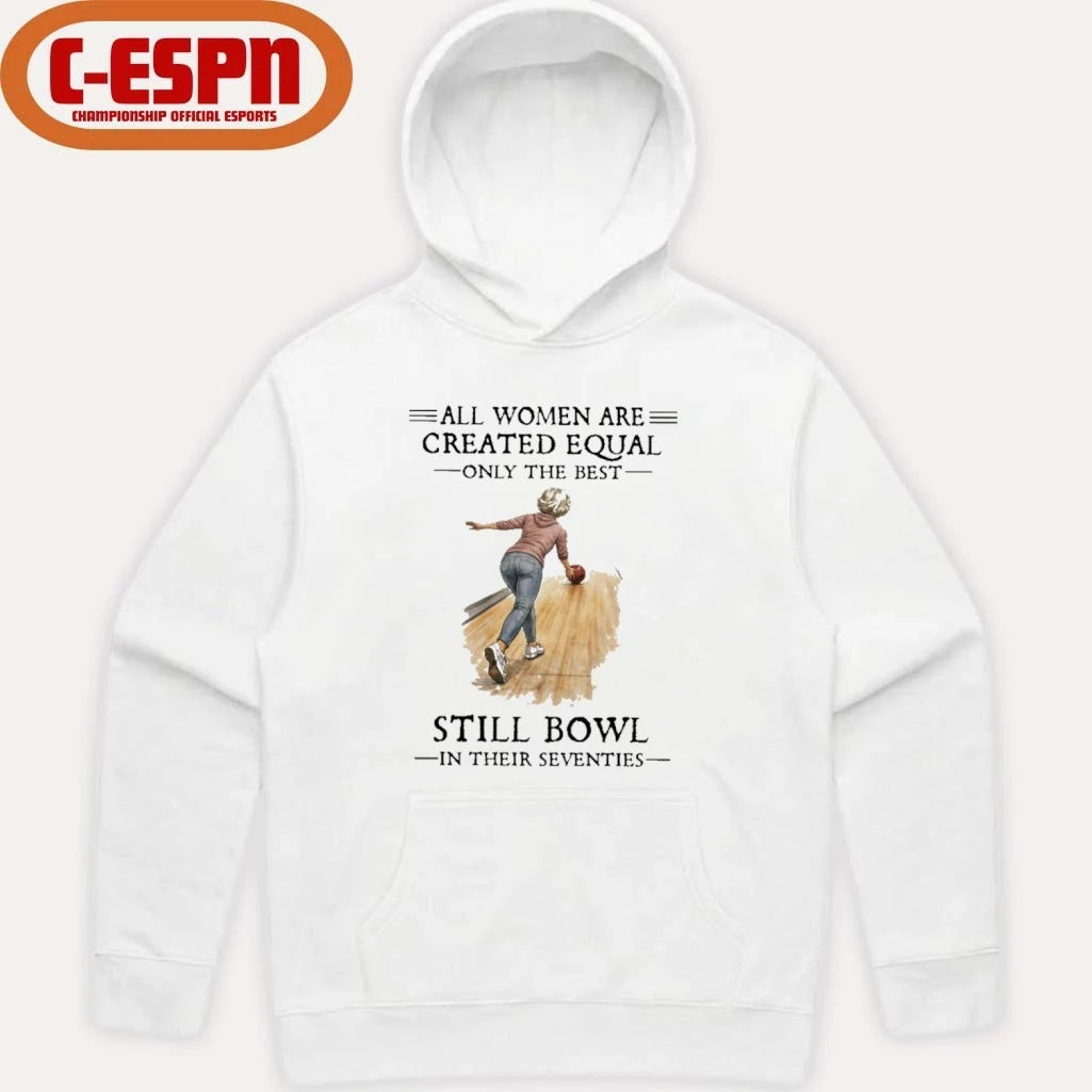 Official All Women Are Created Equal Only The Best Still Bowl In Their Seventies Shirt