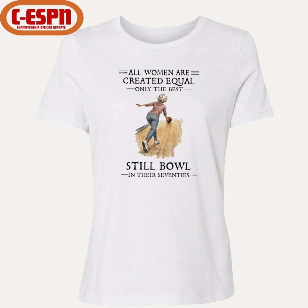 Official All Women Are Created Equal Only The Best Still Bowl In Their Seventies Shirt