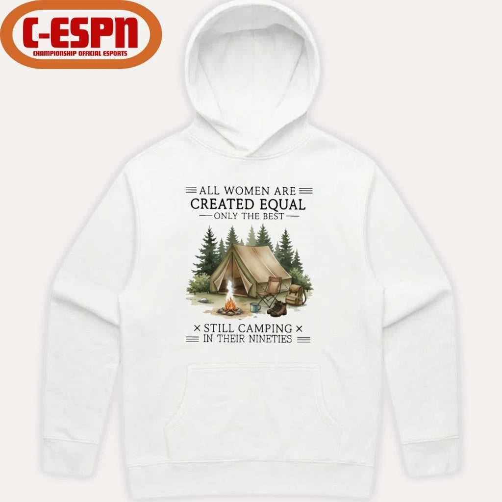 Official All Women Are Created Equal Only The Best Still Camping In Their Nineties shirt
