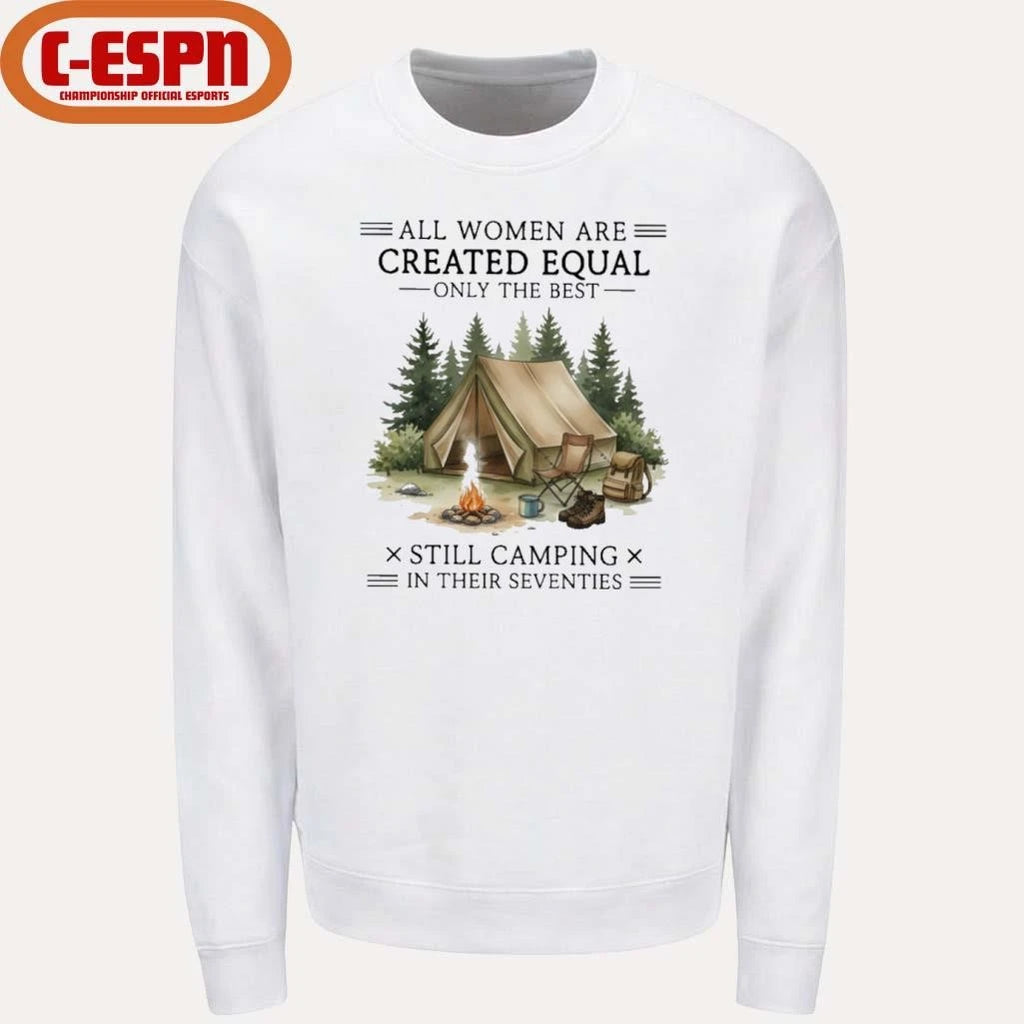 Official All Women Are Created Equal Only The Best Still Camping In Their Seventies Shirt