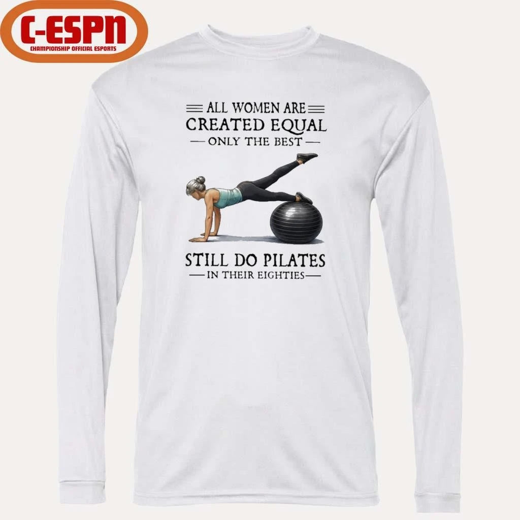 Official All Women Are Created Equal Only The Best Still Do Pilates In Their Eighties T-Shirt
