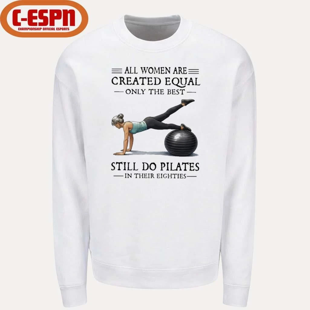 Official All Women Are Created Equal Only The Best Still Do Pilates In Their Eighties T-Shirt