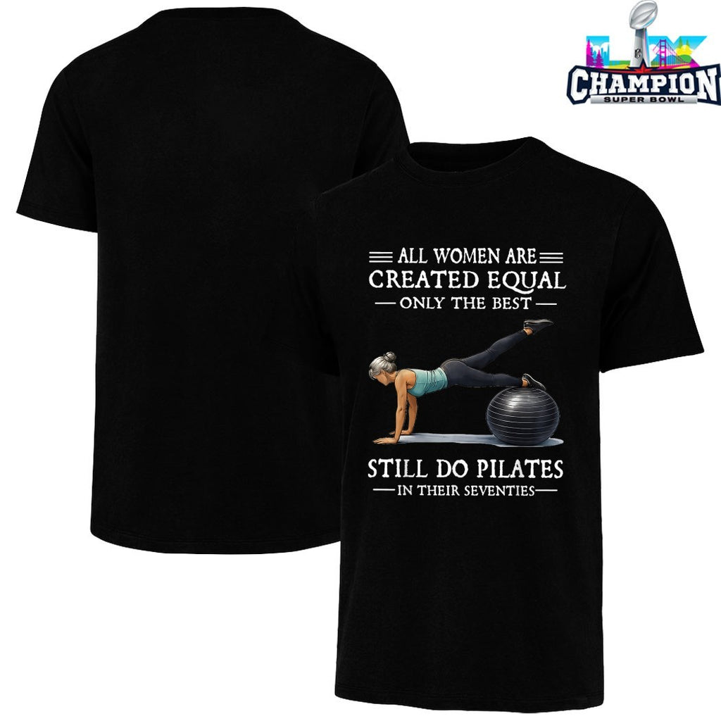 Official All Women Are Created Equal Only The Best Still Do Pilates In Their Seventies T-shirts