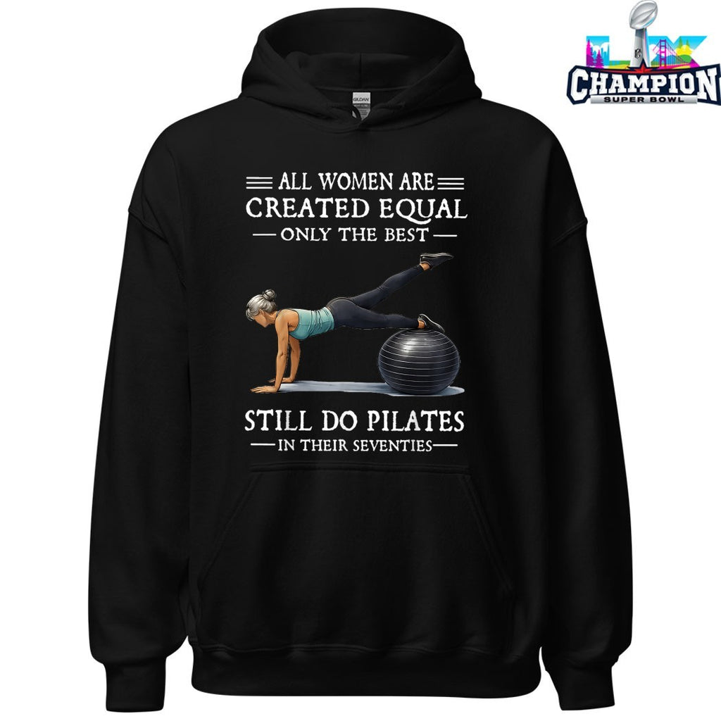 Official All Women Are Created Equal Only The Best Still Do Pilates In Their Seventies T-shirts